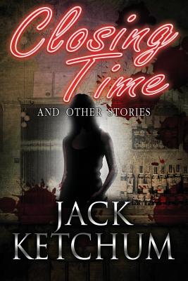 Closing Time and Other Stories - Ketchum, Jack