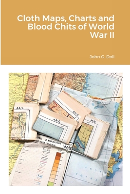 Cloth Maps, Charts and Blood Chits of World War II - Doll, John G