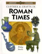 Clothes & Crafts in Roman Times - Steele, Philip