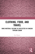 Clothing, Food, and Travel: Ming Material Culture as Reflected in Xingshi Yinyuan Zhuan