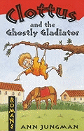Clottus and the Ghostly Gladiator