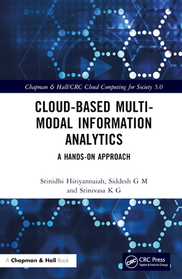 Cloud-based Multi-Modal Information Analytics: A Hands-on Approach - Hiriyannaiah, Srinidhi, and G M, Siddesh, and K G, Srinivasa