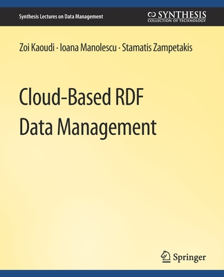 Cloud-Based Rdf Data Management - Kaoudi, Zoi, and Manolescu, Ioana, and Zampetakis, Stamatis