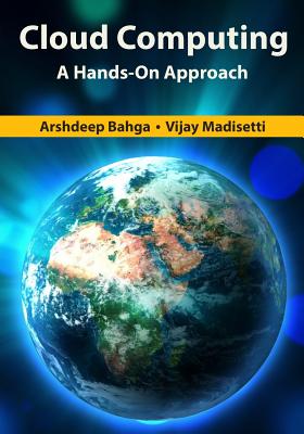 Cloud Computing: A Hands-On Approach - Bahga, Arshdeep, and Madisetti, Vijay