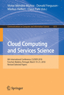 Cloud Computing and Services Science: 8th International Conference, CLOSER 2018, Funchal, Madeira, Portugal, March 19-21, 2018, Revised Selected Papers