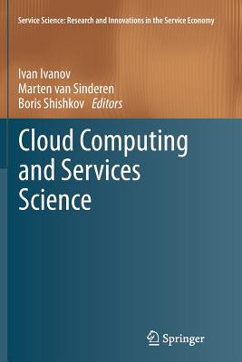 Cloud Computing and Services Science - Ivanov, Ivan (Editor), and Van Sinderen, Marten (Editor), and Shishkov, Boris (Editor)