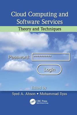 Cloud Computing and Software Services: Theory and Techniques - Ahson, Syed A. (Editor), and Ilyas, Mohammad (Editor)