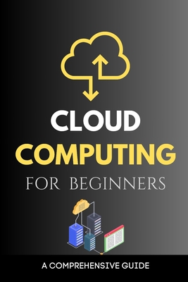 Cloud Computing for Beginners: A Comprehensive Guide - Rivers, Maxwell