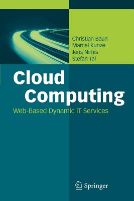 Cloud Computing: Web-Based Dynamic IT Services - Baun, Christian, and Kunze, Marcel, and Nimis, Jens