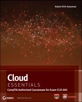 Cloud Essentials: CompTIA Authorized Courseware for Exam CLO-001 - Hausman, Kalani Kirk, and Cook, Susan L, and Sampaio, Telmo