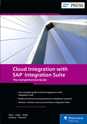 Cloud Integration with SAP Integration Suite: The Comprehensive Guide - Bilay, John Mutumba, and Singh, Shashank, and Singh, Swati