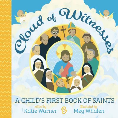 Cloud of Witnesses: A Child's First Book of Saints - Warner, Katie (Editor), and Whalen, Meg (Illustrator)