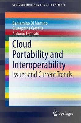 Cloud Portability and Interoperability: Issues and Current Trends - Di Martino, Beniamino, and Cretella, Giuseppina, and Esposito, Antonio