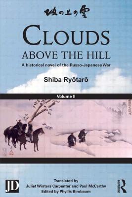 Clouds above the Hill: A Historical Novel of the Russo-Japanese War, Volume 2 - Ryotaro, Shiba, and Birnbaum, Phyllis (Editor), and Carpenter, Juliet Winters (Translated by)