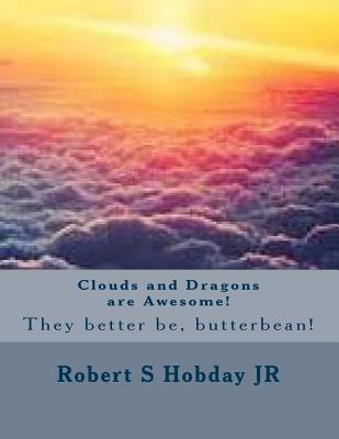 Clouds and Dragons are Awesome! - Hobday, Jamison Thomas, and Hobday, Robert S, Jr.