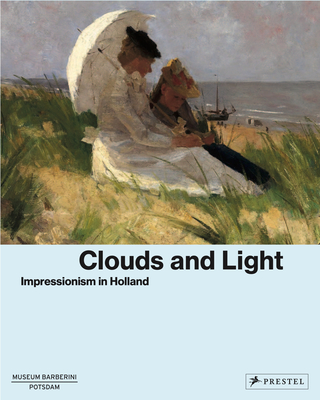 Clouds and Light: Impressionism in Holland - Westheider, Ortrud (Editor), and Philipp, Michael (Editor)