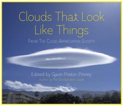 Clouds That Look Like Things: From The Cloud Appreciation Society - Pretor-Pinney, Gavin