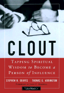 Clout: Tapping Spiritual Wisdom to Become a Person of Influence - Graves, Stephen R, and Addington, Thomas G