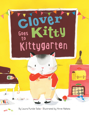 Clover Kitty Goes to Kittygarten - Salas, Laura Purdie