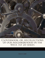 Clovernook; Or, Recollections of Our Neighborhood in the West. 1st 2D Series