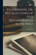 Clovernook, Or, Recollections of Our Neighborhood in the West