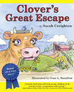 Clover's Great Escape: An Endearing Story Based on Real-Life Events of Clover, a Cow Who Narrowly Escapes the Slaughterhouse to Find Her Way Into the Loving Arms of a Farm Sanctuary.