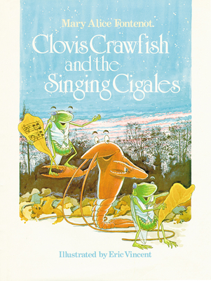 Clovis Crawfish and the Singing Cigales - Fontenot, Mary Alice