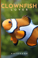 Clownfish Lovers Notebook: Cute fun clownfish themed notebook: ideal gift for clownfish lovers of all kinds: 120 page college ruled notebook