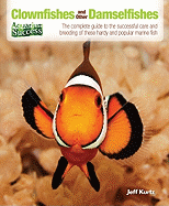 Clownfishes and Other Damselfishes: The Complete Guide to the Successful Care and Breeding of These Hardy and Popular Marine Fish