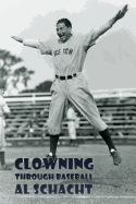 Clowning Through Baseball (Reprint Edition) - Schacht, Al, and Goodman, Murray (Editor), and Kieran, John (Foreword by)