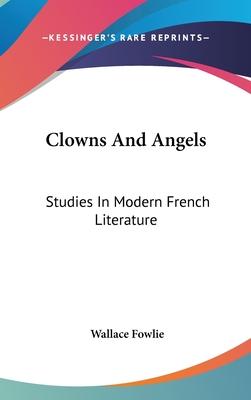 Clowns And Angels: Studies In Modern French Literature - Fowlie, Wallace