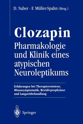 Clozapin Pharmakologie Und Klinik Eines Atypischen Neuroleptikums: Erfahrungen Bei Therapieresistenz, Minussymptomatik, Rezidivprophylaxe Und Langzeitbehandlung - Naber, D (Editor), and M?ller-Spahn, F (Editor)