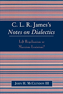 Clr James's Notes on Dialectics: Left Hegelianism or Marxism-Leninism?