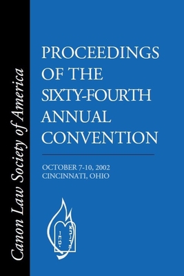 CLSA Proceedings of the Sixty-Fourth Annual Convention: Cincinnati, OH October 7-10, 2002 - America, Canon Law Society of