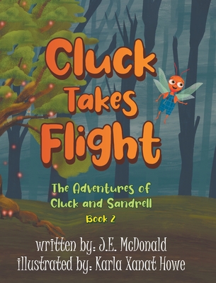 Cluck Takes Flight: The Adventures of Cluck and Sandrell - McDonald, J E