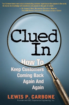 Clued in: How to Keep Customers Coming Back Again and Again - Carbone, Lewis P