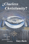Clueless Christianity?: loving Christians in a postChristian something