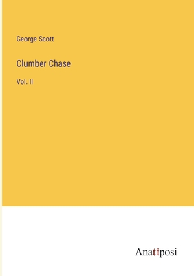 Clumber Chase: Vol. II - Scott, George