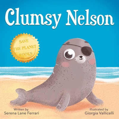Clumsy Nelson: A story of Self-esteem, Bravery, Grit, Friendship with an Environmental message - Lane Ferrari, Serena