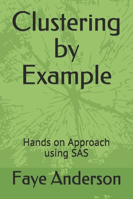 Clustering by Example: Hands on Approach using SAS - Anderson, Faye