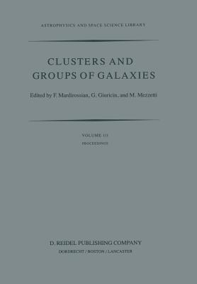 Clusters and Groups of Galaxies: International Meeting Held in Trieste Italy, September 13-16, 1983 - Mardirossian, F (Editor), and Giuricin, G (Editor), and Mezetti, M (Editor)