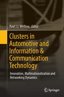 Clusters in Automotive and Information & Communication Technology: Innovation, Multinationalization and Networking Dynamics - Welfens, Paul J J (Editor)