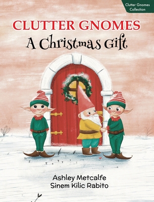 Clutter Gnomes: A Christmas Gift - Metcalfe, Ashley, and Ketchelmeier, Andrea (Editor)