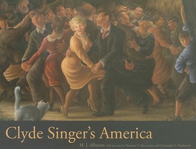 Clyde Singer's America - Albacete, Mark, and Duckworth, Christopher (Contributions by), and Maciejunes, Nannette V (Contributions by)