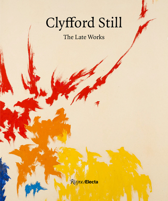 Clyfford Still: The Late Works - Anfam, David, and Sobel, Dean, and Katz, Alex (Contributions by)