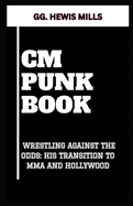 CM Punk Book: "Wrestling Against the Odds: His Transition to Mma and Hollywood"