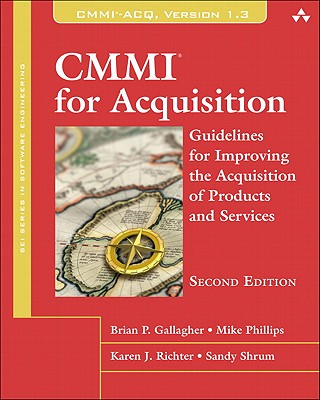 CMMI for Acquisition: Guidelines for Improving the Acquisition of Products and Services - Gallagher, Brian, and Phillips, Mike, and Richter, Karen