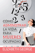 Cmo Administrar La Vida Para Mujeres Ocupadas Life Management for Busy Women