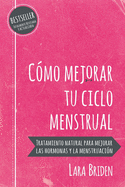 Cmo mejorar tu ciclo menstrual: Tratamiento natural para mejorar las hormonas y la menstruacin