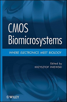 CMOS Biomicrosystems: Where Electronics Meet Biology - Iniewski, Krzysztof (Editor)